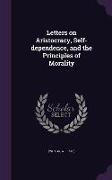 Letters on Aristocracy, Self-Dependence, and the Principles of Morality
