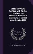 Greek Historical Writing, and, Apollo, two Lectures Delivered Before the University of Oxford, June 3 and 4, 1908