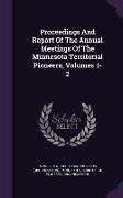 Proceedings and Report of the Annual Meetings of the Minnesota Territorial Pioneers, Volumes 1-2