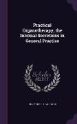 Practical Organotherapy, the Internal Secretions in General Practice