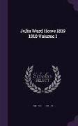 Julia Ward Howe 1819 1910 Volume I