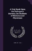 A Text-book Upon the Pathogenic Bacteria, for Students of Medicine and Physicians