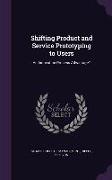 Shifting Product and Service Prototyping to Users: An Innovation Process Advantage?