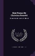 New Poems By Christina Rossetti: Hitherto Unpublished Or Uncollected