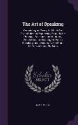 The Art of Speaking: Containing, an Essay, in Which Are Given Rules for Expressing Properly the Principal Passions and Humours, Which Occur