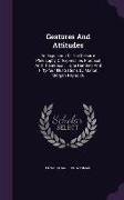 Gestures and Attitudes: An Exposition of the Delsarte Philosophy of Expression, Practical and Theoretical ... One Hundred and Fifty-Four Illus