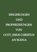 Eingebungen und Prophezeiungen von Gott, Jesus Christus, an Elexia