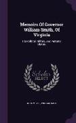 Memoirs of Governor William Smith, of Virginia: His Political, Military, and Personal History