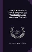 Trees, a Handbook of Forest-botany for the Woodlands and the Laboratory Volume 5