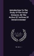 Introduction to the Study of the Social Sciences, by the Author of 'Outlines of Social Economy'