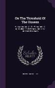 On the Threshold of the Unseen: An Examination of the Phenomena of Spiritualism and of the Evidence for Survival After Death