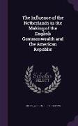 The Influence of the Netherlands in the Making of the English Commonwealth and the American Republic