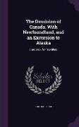 The Dominion of Canada, With Newfoundland, and an Excursion to Alaska: Handbook for Travellers