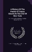 A History of the Parish of Trinity Church in the City of New York: To the Close of the Rectorship of Dr. Moore, A.D. 1816