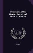 Discoveries of the English, French and Dutch, in America