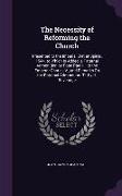 The Necessity of Reforming the Church: Presented to the Imperial Diet at Spires, 1544. to Which Is Added, a Paternal Admonition by Pope Paul Iii. to t