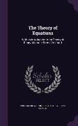 The Theory of Equations: With an Introduction to the Theory of Binary Algebraic Forms, Volume 1