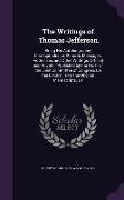 The Writings of Thomas Jefferson: Being His Autobiography, Correspondence, Reports, Messages, Addresses, and Other Writings, Official and Private: Pub