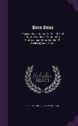 Ecce Deus: Essays [By J. Parker] On the Life and Doctrine of Jesus Christ, With Controversial Notes On [Sir J.R. Seeley's] 'ecce