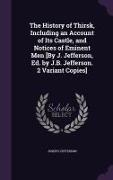 The History of Thirsk, Including an Account of Its Castle, and Notices of Eminent Men [By J. Jefferson, Ed. by J.B. Jefferson. 2 Variant Copies]