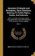 Speeches Of Henry Lord Brougham, Upon Questions Relating To Public Rights, Duties, And Interests: With Historical Introductions, And A Critical Disser