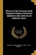 History of the Seventy-ninth Regiment Indiana Volunteer Infantry in the Civil war of Eighteen Sixty-