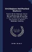 Civil Engineer and Practical Machinist: Treatises on Civil Engineering, Engineer Building, Machinery, Mill Work, Engine Work, Iron Founding, &c. &c. E