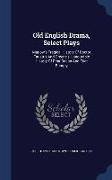 Old English Drama, Select Plays: Marlow's Tragical History Of Doctor Faustus And Greene's Honourable History Of Friar Bacon And Friar Bungay