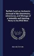 Buffalo Land, an Authentic Account of the Discoveries, Adventures, and Mishaps of a Scientific and Sporting Party in the Wild West