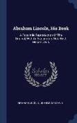 Abraham Lincoln, His Book: A Facsimile Reproduction of the Original, with an Explanatory Note by J. McCan Davis