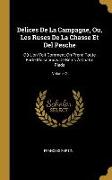 Délices De La Campagne, Ou, Les Ruses De La Chasse Et Del Pesche: Où L'on Voit Comment On Prend Toute Forte D'oiseaux & De Bêtes À Quatre Pieds, Volum