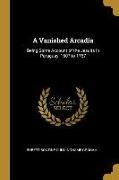 A Vanished Arcadia: Being Some Account of the Jesuits in Paraguay, 1607 to 1767