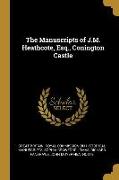 The Manuscripts of J.M. Heathcote, Esq., Conington Castle