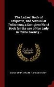 The Ladies' Book of Etiquette, and Manual of Politeness, A Complete Hand Book for the Use of the Lady in Polite Society