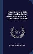 Family Record of Lyles Robert and Catherine Worthington Robinson, ... and Their Descendants