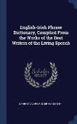 English-Irish Phrase Dictionary, Compiled From the Works of the Best Writers of the Living Speech