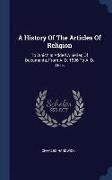 A History of the Articles of Religion: To Which Is Added a Series of Documents, from A. D. 1536 to A. D. 1615