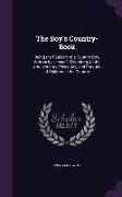 The Boy's Country-Book: Being the Real Life of a Country Boy, Written by Himself, Exhibiting All the Amusements, Pleasures, and Pursuits of Ch
