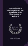 An Introduction to the Critical Study and Knowledge of the Holy Scriptures Volume 1