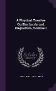A Physical Treatise on Electricity and Magnetism, Volume 1