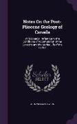 Notes On the Post-Pliocene Geology of Canada: With Especial Reference to the Conditions of Accumulation of the Deposits and the Marine Life of the Per