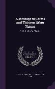 A Message to Garcia and Thirteen Other Things: As Written by Fra Elbertus