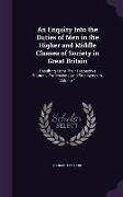 An Enquiry Into the Duties of Men in the Higher and Middle Classes of Society in Great Britain: Resulting from Their Respective Stations, Professions