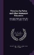 Vittorino Da Feltre and Other Humanist Educators: Essays and Versions. an Introduction to the History of Classical Education