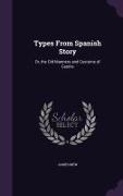 Types from Spanish Story: Or, the Old Manners and Customs of Castile