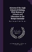 History of the High School of Stirling, with Notices of Schools and Education in the Burgh Generally: Eight Centuries of Scotish Education