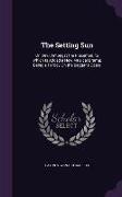 The Setting Sun: Or, Devil Amongst the Placemen. to Which Is Added a New Musical Drama, Being a Parody on the Beggar's Opera