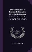 The Communes of Lombardy from the VI. to the X. Century: An Investigation of the Causes Which Led to the Development of Municipal Unity Among the Lomb