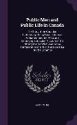 Public Men and Public Life in Canada: The Story of the Canadian Confederacy, Being Recollections of Parliament and the Press and Embracing a Succinct