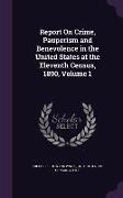 Report on Crime, Pauperism and Benevolence in the United States at the Eleventh Census, 1890, Volume 1